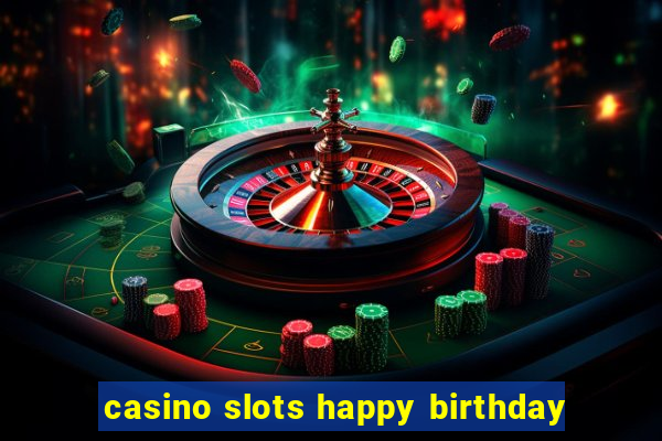 casino slots happy birthday