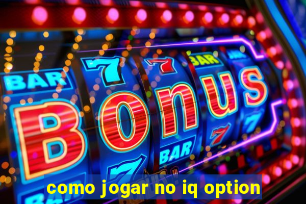 como jogar no iq option