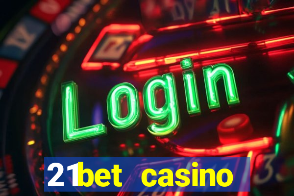 21bet casino ho?geldin bonusu