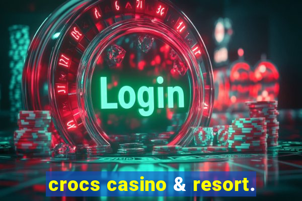 crocs casino & resort.