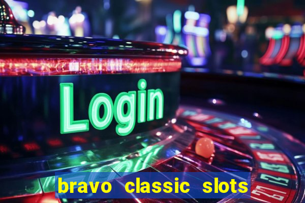 bravo classic slots 777 casino