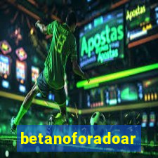 betanoforadoar