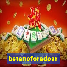 betanoforadoar