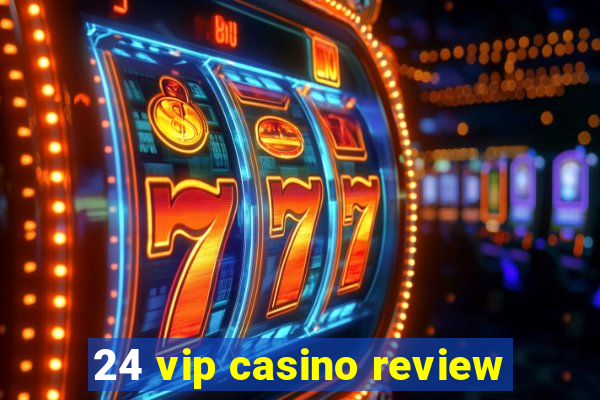 24 vip casino review