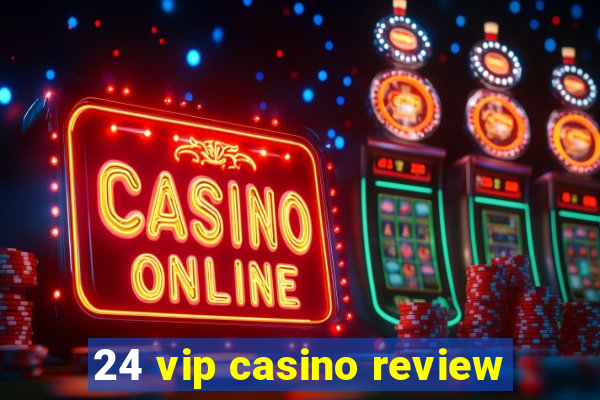 24 vip casino review