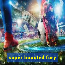 super boosted fury