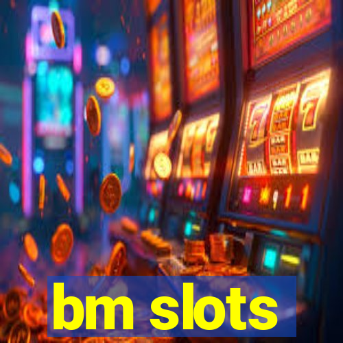 bm slots