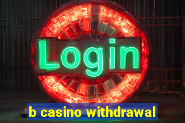 b casino withdrawal