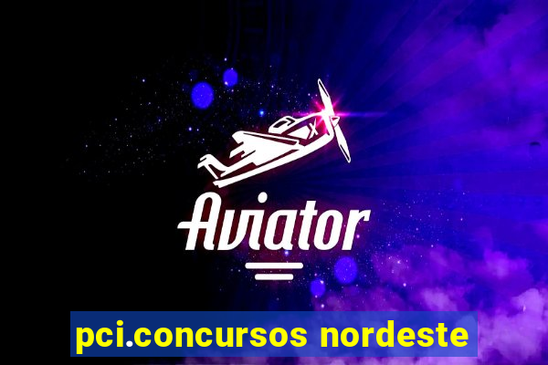 pci.concursos nordeste