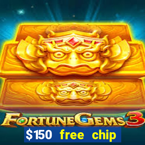 $150 free chip casinos 2022 no deposit