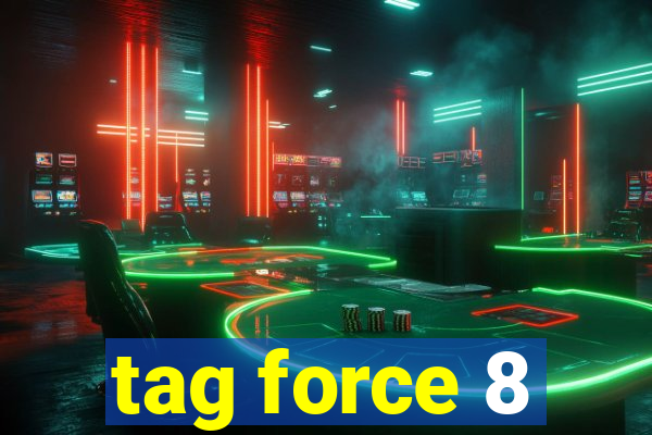 tag force 8