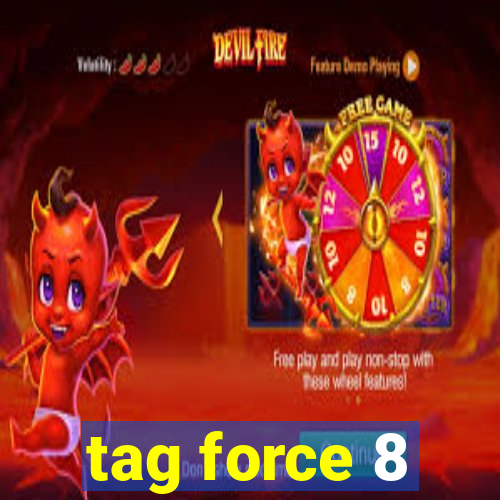 tag force 8