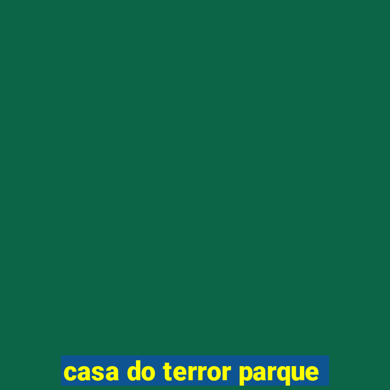 casa do terror parque