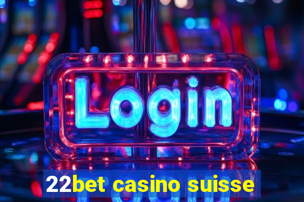 22bet casino suisse