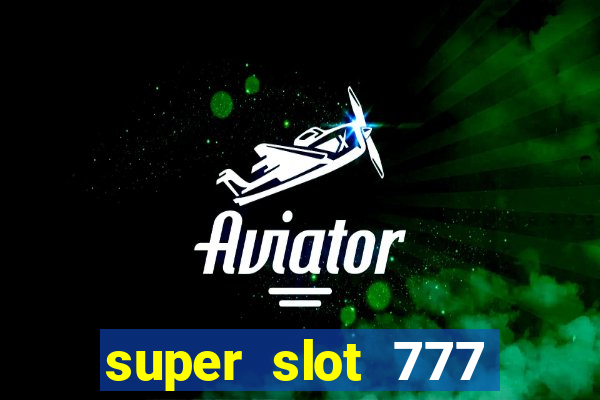 super slot 777 paga mesmo