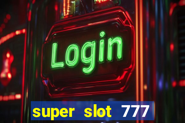 super slot 777 paga mesmo