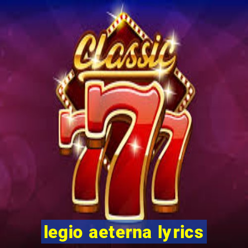 legio aeterna lyrics