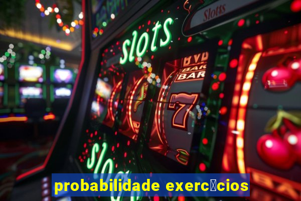 probabilidade exerc铆cios