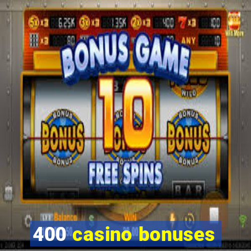 400 casino bonuses