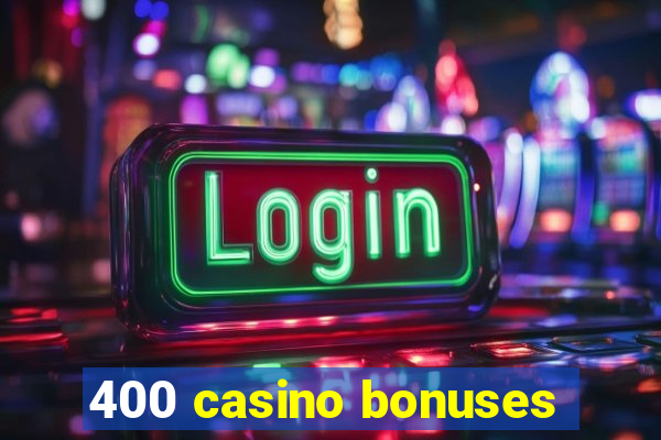 400 casino bonuses