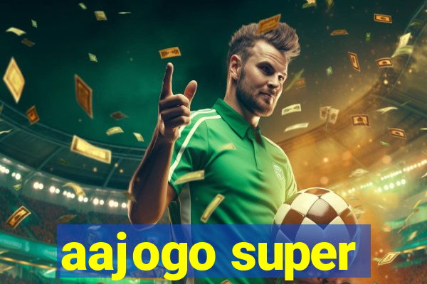 aajogo super