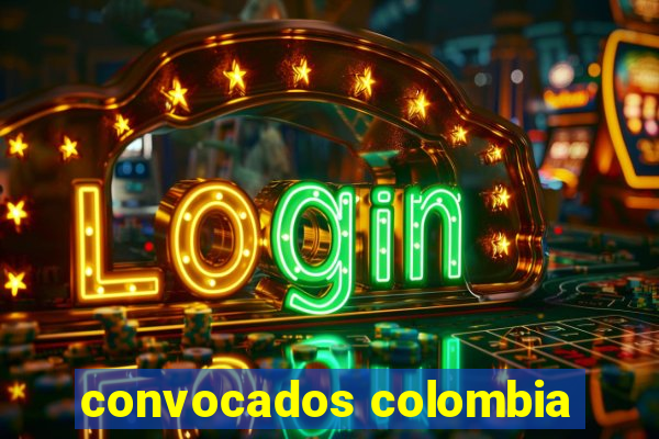 convocados colombia