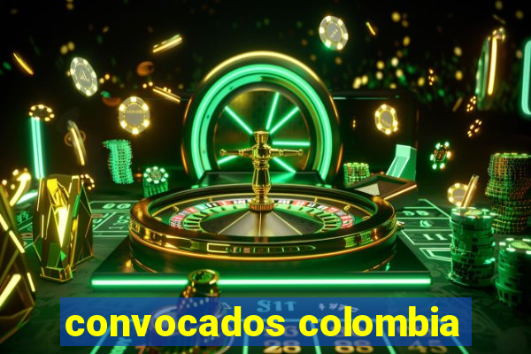 convocados colombia