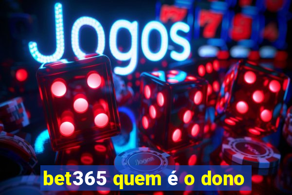 bet365 quem é o dono