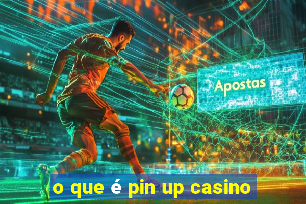 o que é pin up casino