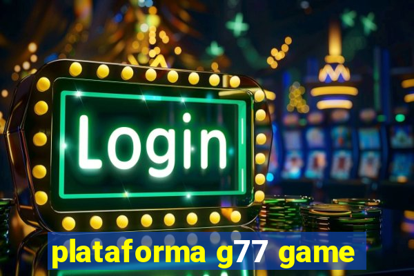 plataforma g77 game