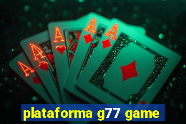 plataforma g77 game