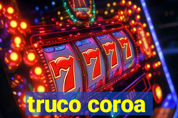 truco coroa