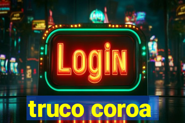 truco coroa