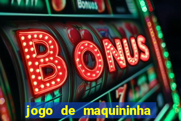 jogo de maquininha que ganha dinheiro