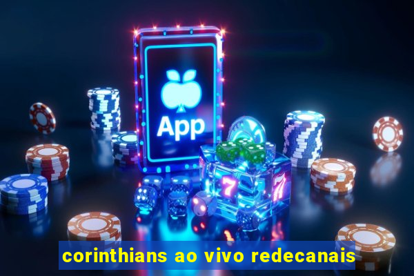 corinthians ao vivo redecanais