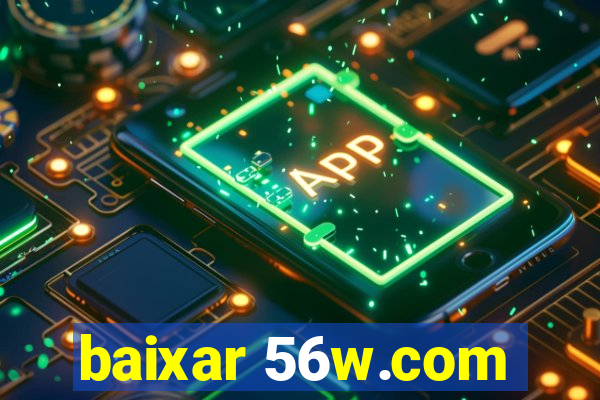 baixar 56w.com