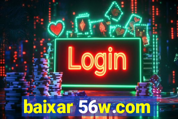 baixar 56w.com