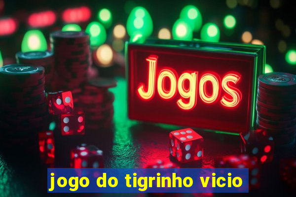 jogo do tigrinho vicio