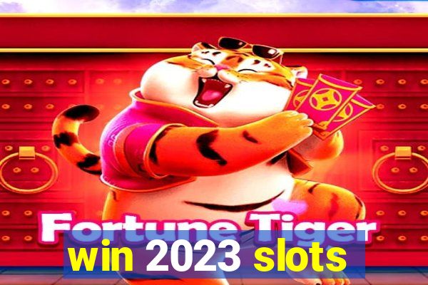 win 2023 slots