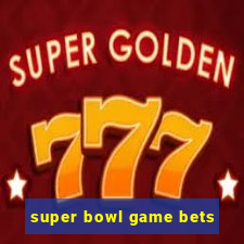 super bowl game bets