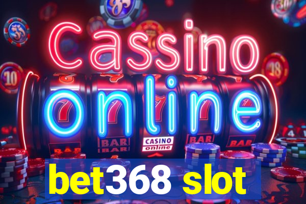 bet368 slot