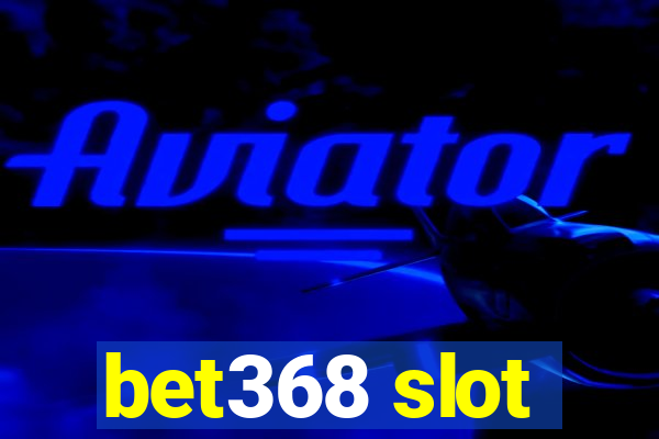 bet368 slot