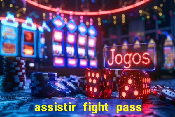 assistir fight pass ao vivo