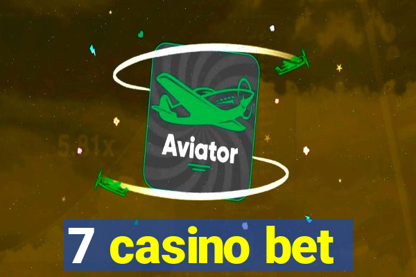 7 casino bet