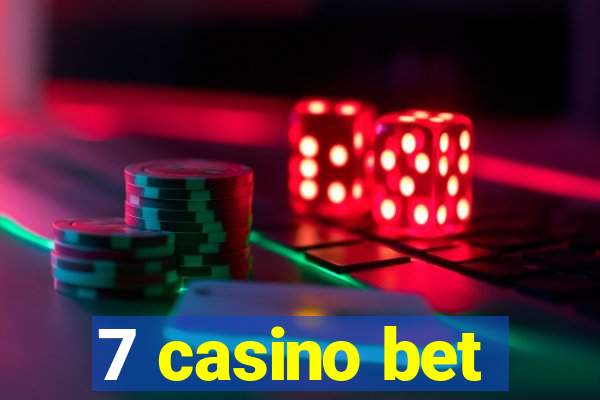 7 casino bet