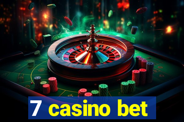 7 casino bet