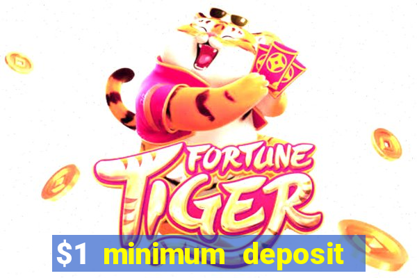 $1 minimum deposit online casino