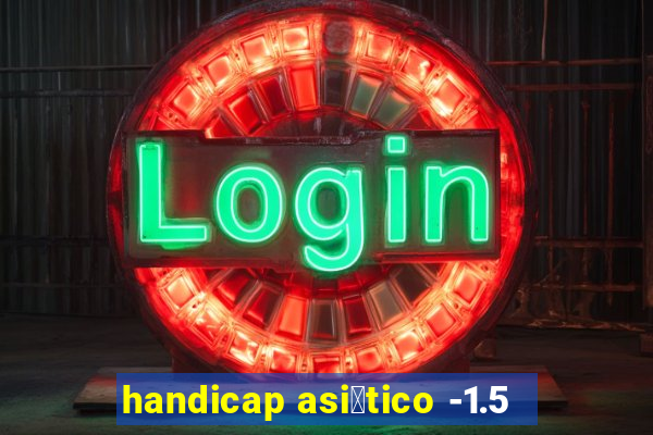 handicap asi谩tico -1.5