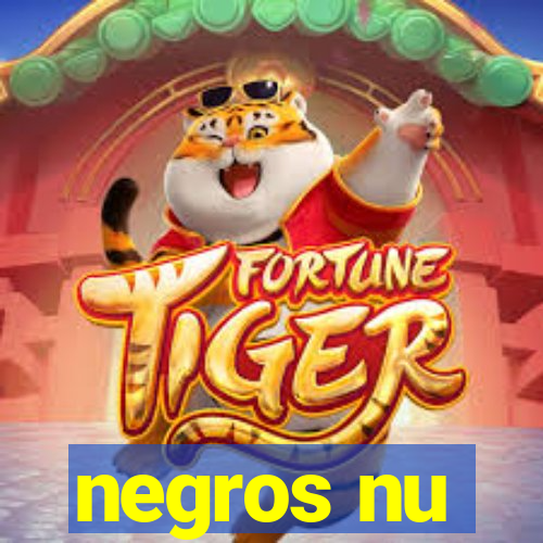 negros nu