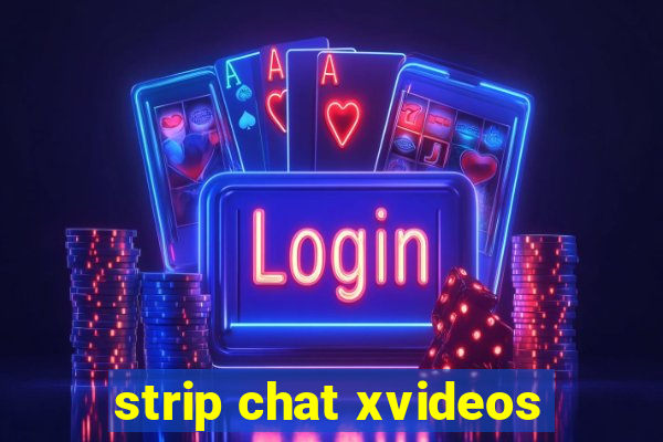 strip chat xvideos